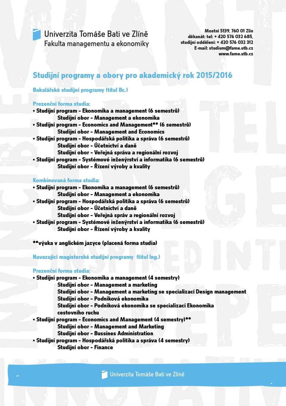 ) Prezenční forma studia: Studijní program Ekonomika a management (6 semestrů) Studijní obor Management a ekonomika Studijní program Economics and Management** (6 semestrů) Studijní obor Management