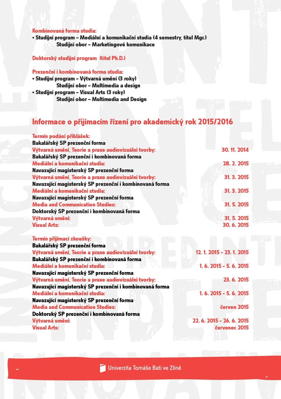 Informace o přijímacím řízení pro akademický rok TEL 2015/2016 Termín podání přihlášek: Bakalářský SP prezenční forma Výtvarná umění, Teorie a praxe audiovizuální tvorby: 30. 11.