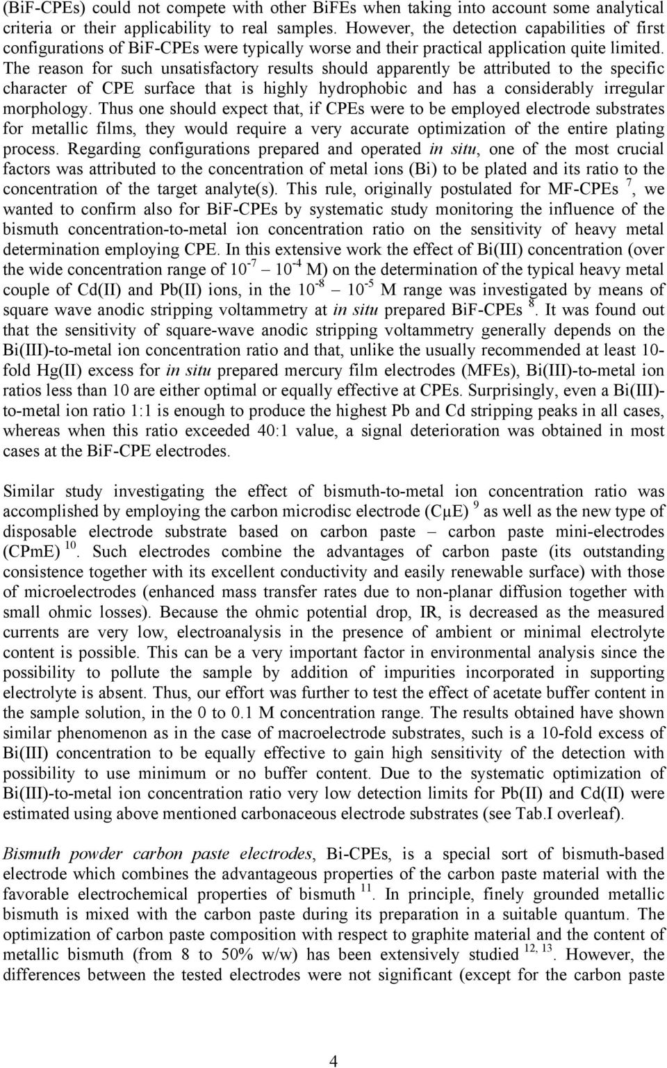 The reason for such unsatisfactory results should apparently be attributed to the specific character of CPE surface that is highly hydrophobic and has a considerably irregular morphology.