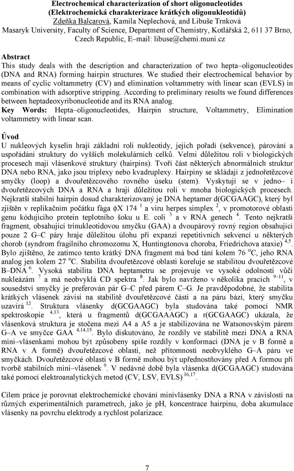 cz Abstract This study deals with the description and characterization of two hepta oligonucleotides (DNA and RNA) forming hairpin structures.