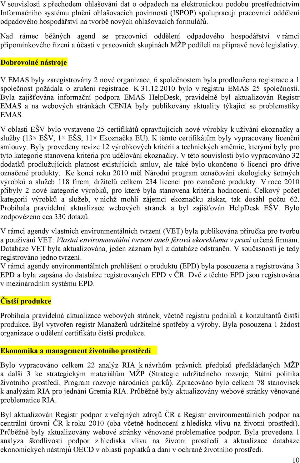 Nad rámec běžných agend se pracovníci oddělení odpadového hospodářství v rámci připomínkového řízení a účasti v pracovních skupinách MŽP podíleli na přípravě nové legislativy.