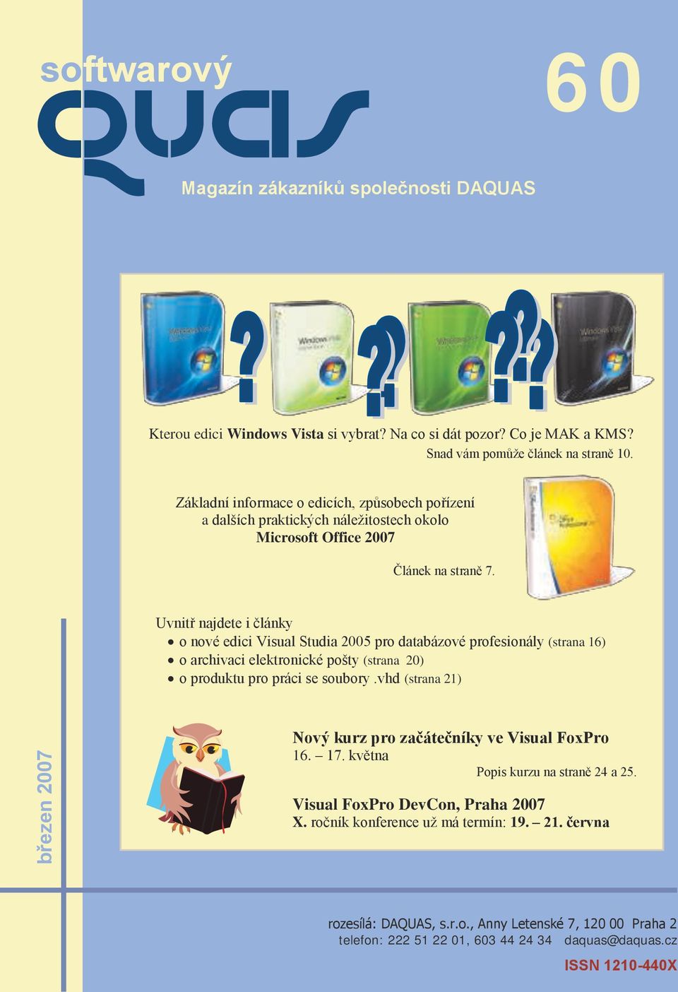 Uvnitř najdete i články o nové edici Visual Studia 2005 pro databázové profesionály (strana 16) o archivaci elektronické pošty (strana 20) o produktu pro práci se soubory.