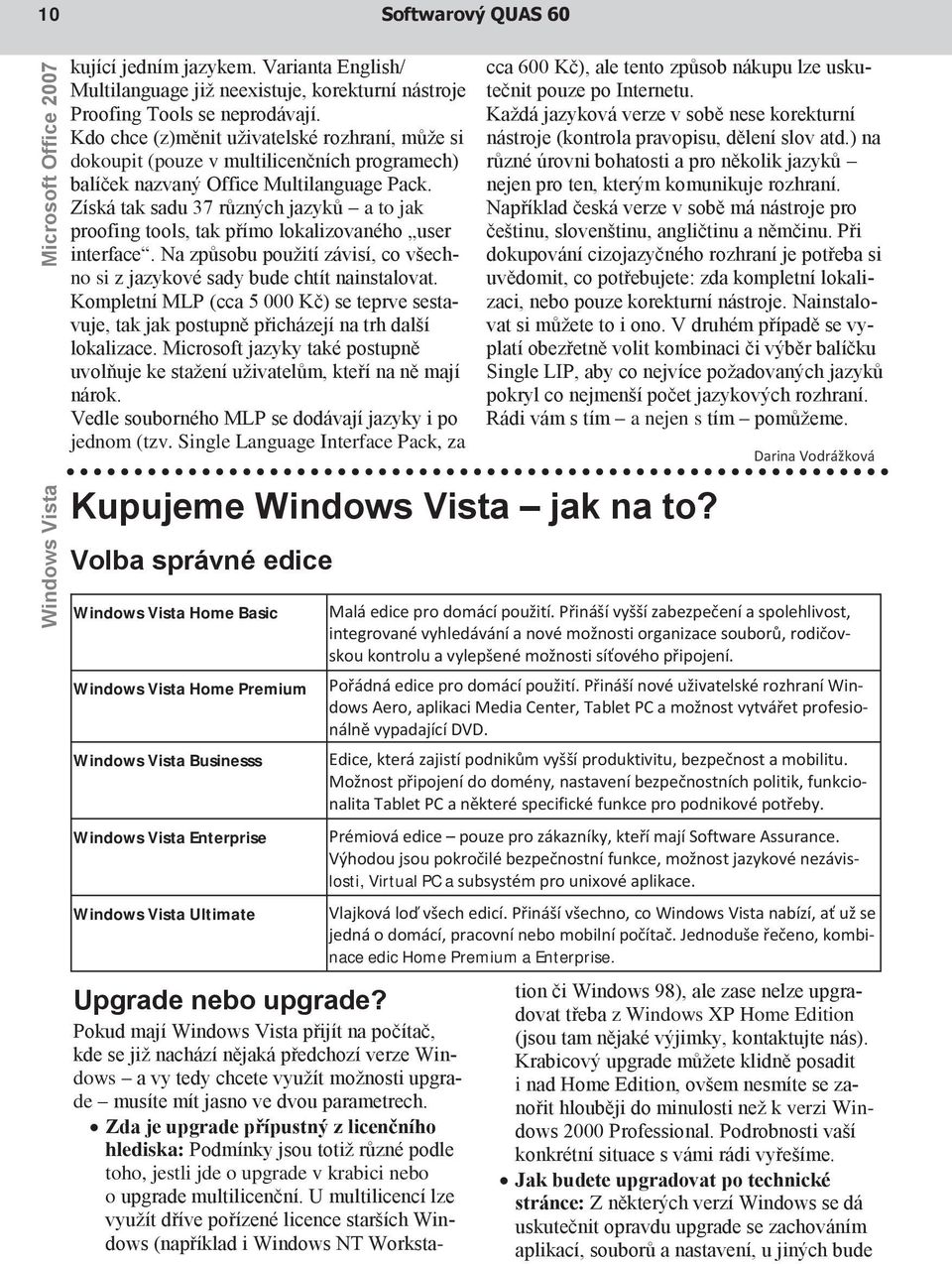 Získá tak sadu 37 různých jazyků a to jak proofing tools, tak přímo lokalizovaného user interface. Na způsobu použití závisí, co všechno si z jazykové sady bude chtít nainstalovat.