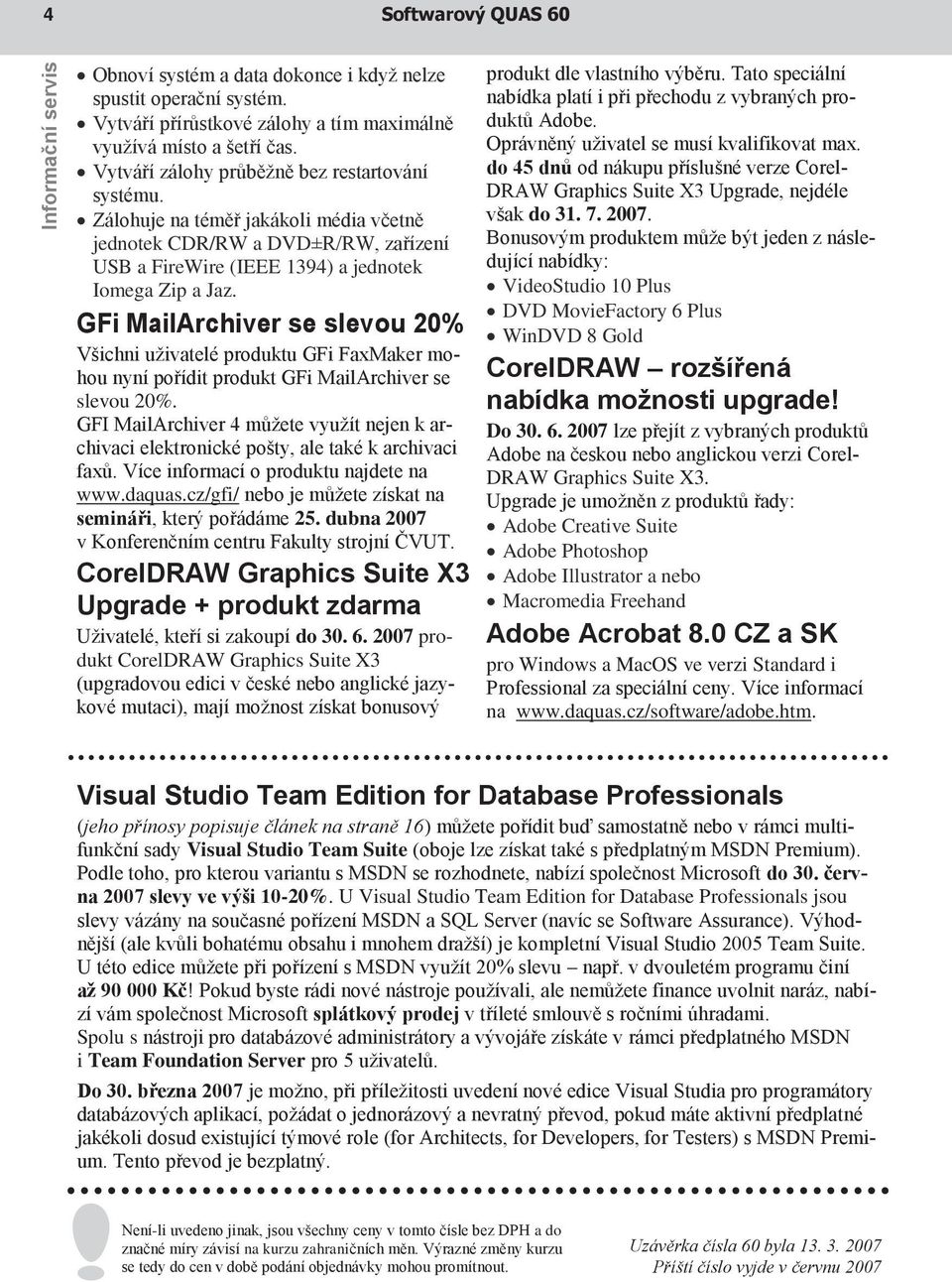 GFi MailArchiver se slevou 20% Všichni uživatelé produktu GFi FaxMaker mohou nyní pořídit produkt GFi MailArchiver se slevou 20%.