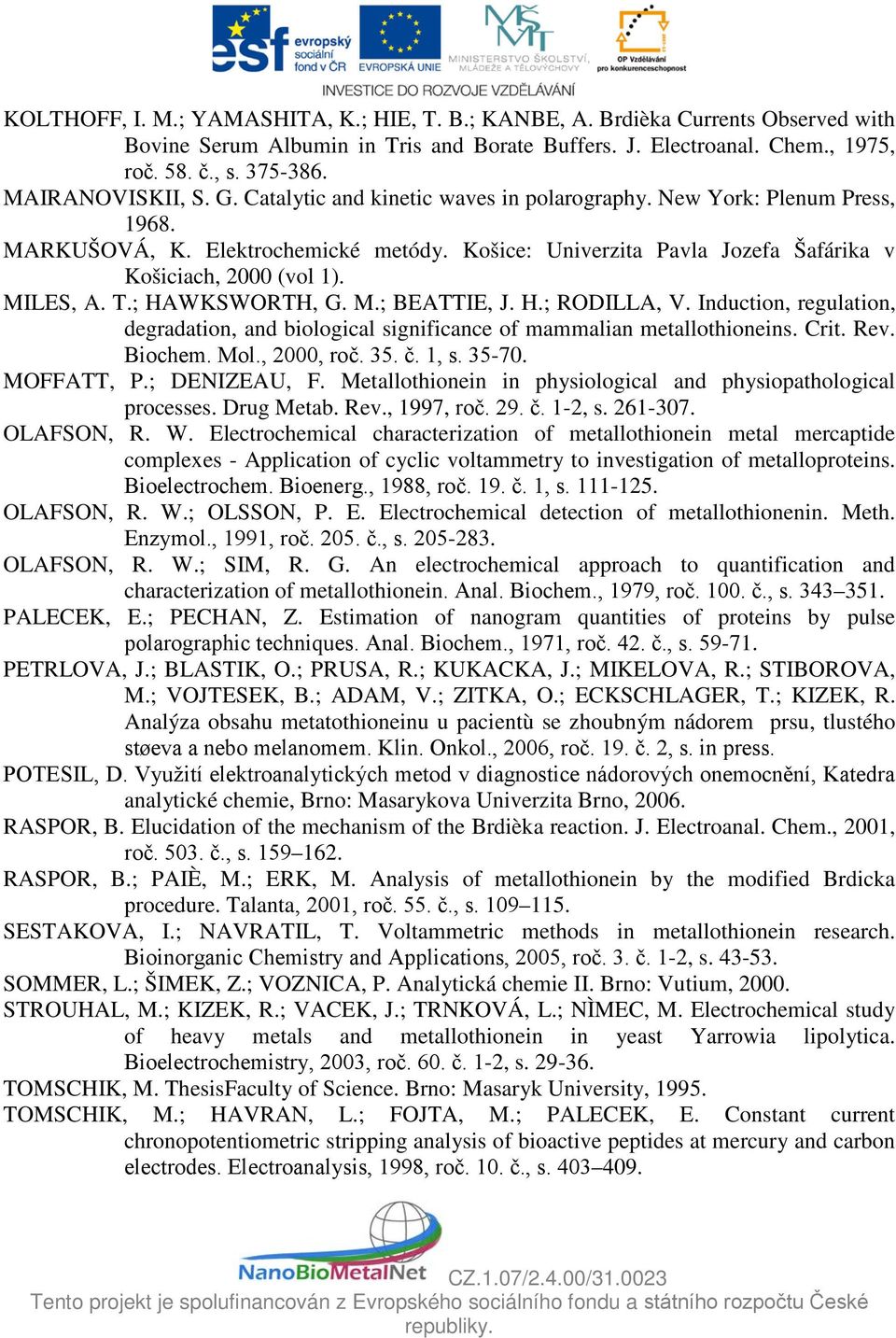 Košice: Univerzita Pavla Jozefa Šafárika v Košiciach, 2000 (vol 1). MILES, A. T.; HAWKSWORTH, G. M.; BEATTIE, J. H.; RODILLA, V.