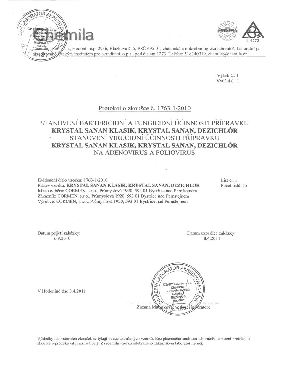 1763-112010 STANOVENÍ BAKTERICIDNÍ A FUNGICIDNÍ ÚČINNOSTI PŘÍPRA VKV KRYSTAL SANAN KLASIK, KRYSTAL SANAN, DEZICHLÓR STANOVENÍ VlRVCIDNÍ ÚČINNOSTI PŘÍPRA VKV KRYSTAL SANAN KLASIK, KRYSTAL SANAN,