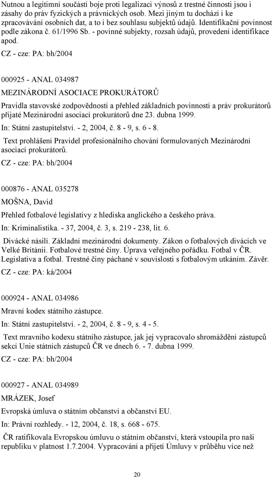 - povinné subjekty, rozsah údajů, provedení identifikace apod.