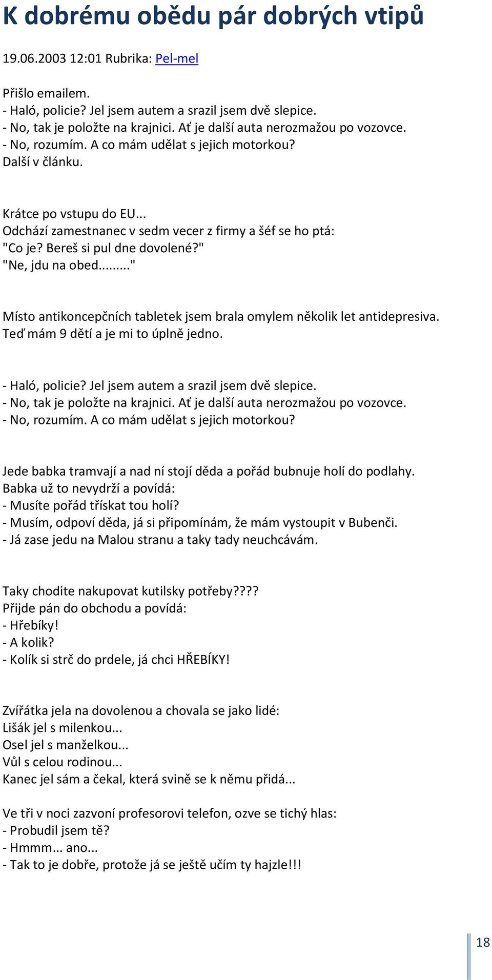 Bereš si pul dne dovolené?" "Ne, jdu na obed..." Místo antikoncepčních tabletek jsem brala omylem několik let antidepresiva. Teď mám 9 dětí a je mi to úplně jedno. - Haló, policie?