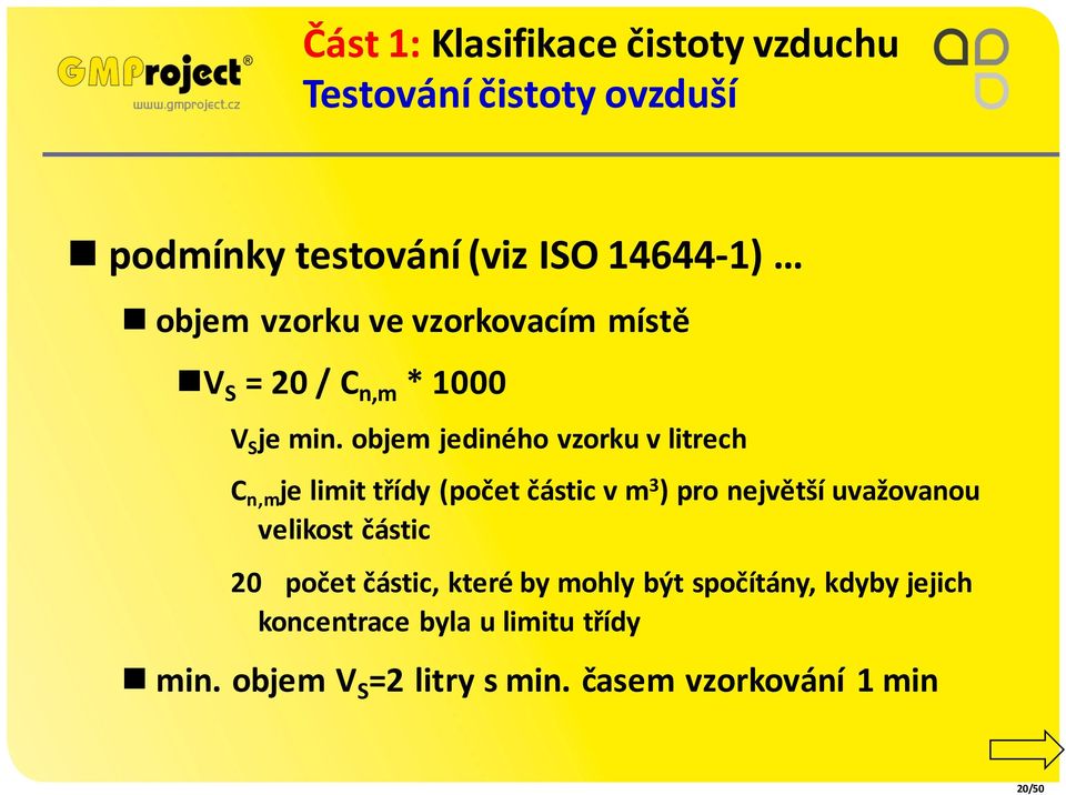 objem jediného vzorku v litrech C n,m je limit třídy (počet částic v m 3 ) pro největší uvažovanou velikost