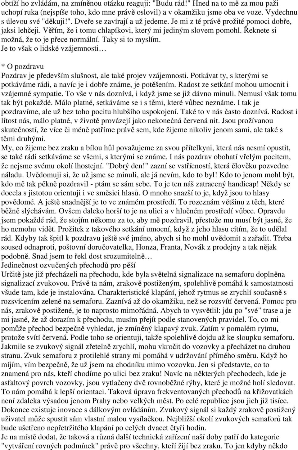 Je to však o lidské vzájemnosti * O pozdravu Pozdrav je především slušnost, ale také projev vzájemnosti. Potkávat ty, s kterými se potkáváme rádi, a navíc je i dobře známe, je potěšením.