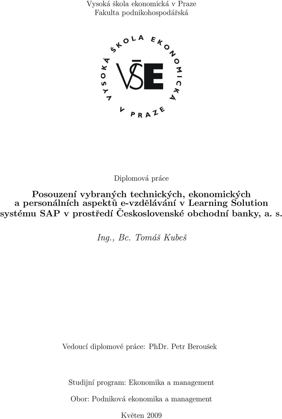 prostředí Československé obchodní banky,a.s. Ing., Bc. Tomáš Kubeš Vedoucí diplomové práce: PhDr.