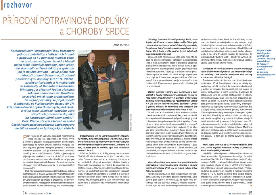 přírodními potravinovými doplňky. Grant N. Pierce, profesor fyziologie a farmakologie na University of Manitoba v kanadském Winnipegu a výkonný ředitel výzkumu fakultní nemocnice St.