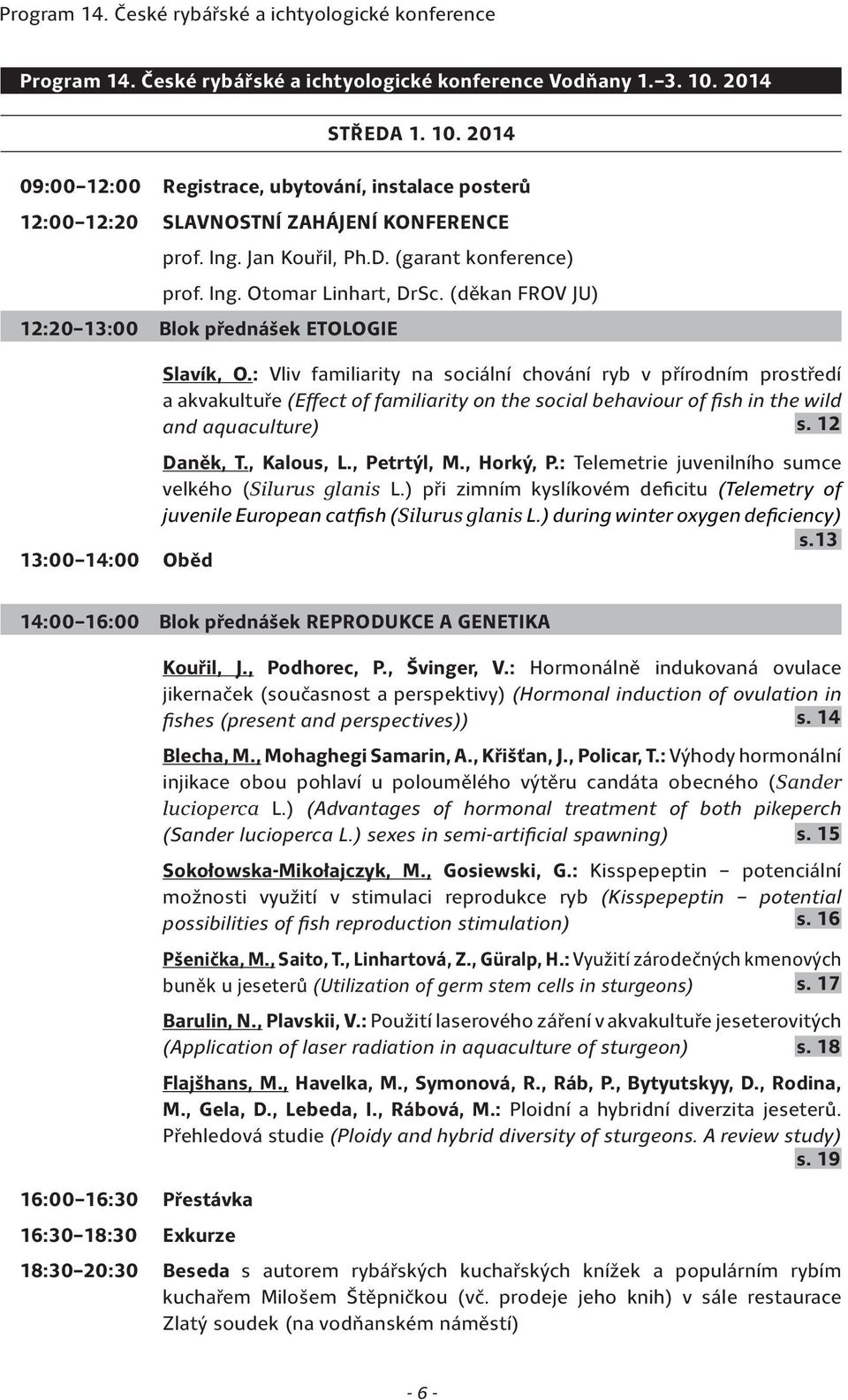 (děkan FROV JU) 12:20 13:00 Blok přednášek ETOLOGIE Slavík, O.