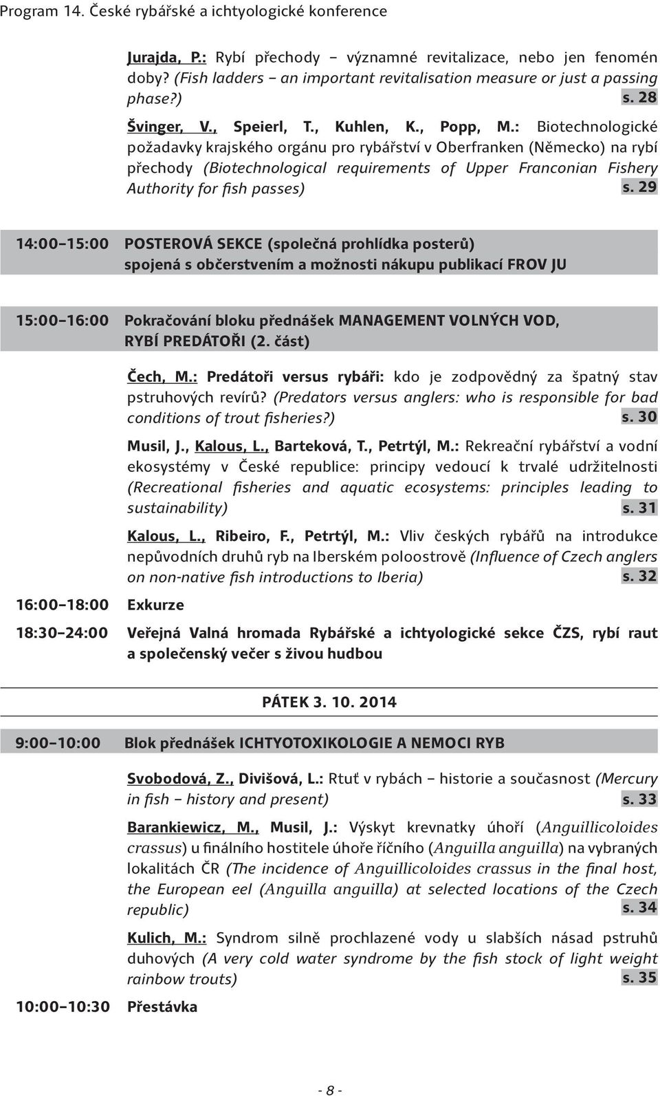 : Biotechnologické požadavky krajského orgánu pro rybářství v Oberfranken (Německo) na rybí přechody (Biotechnological requirements of Upper Franconian Fishery Authority for fish passes) s.