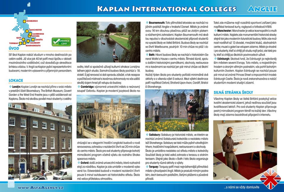 V Anglii se Kaplan pyšní reprezentativními budovami, moderním vybavením a příjemných personálem. Londýn: Kaplan Londýn se nachází přímo v srdci města v prestižní části Bloomsbury.