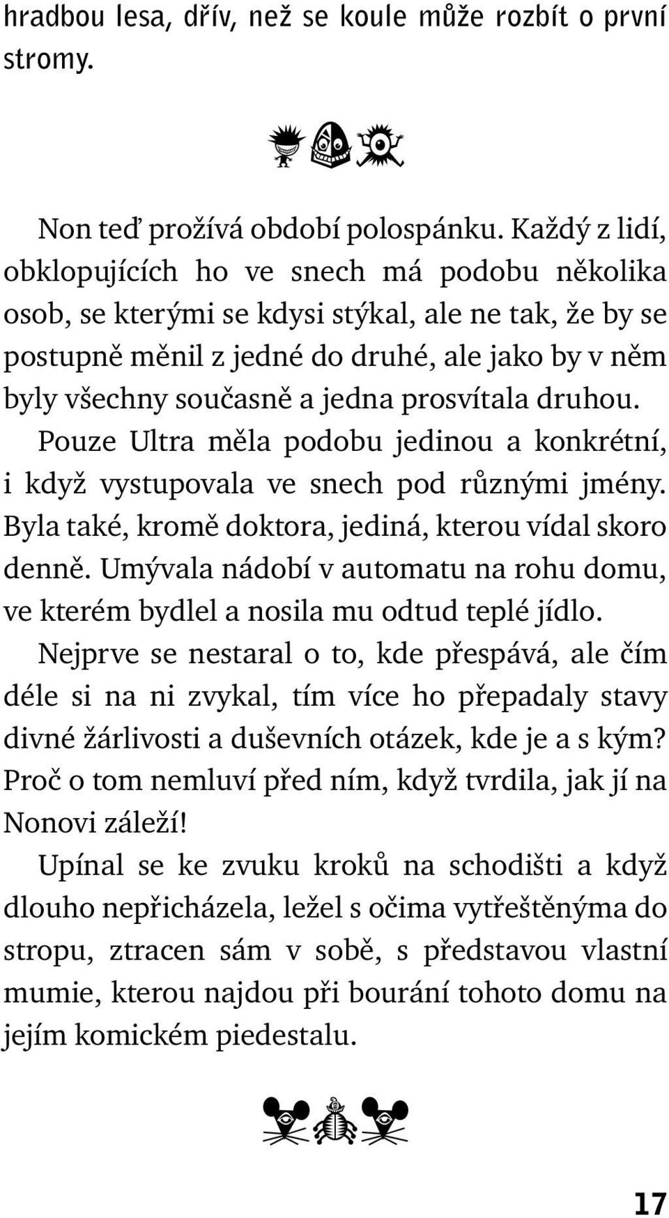 prosvítala druhou. Pouze Ultra měla podobu jedinou a konkrétní, i když vystupovala ve snech pod různými jmény. Byla také, kromě doktora, jediná, kterou vídal skoro denně.