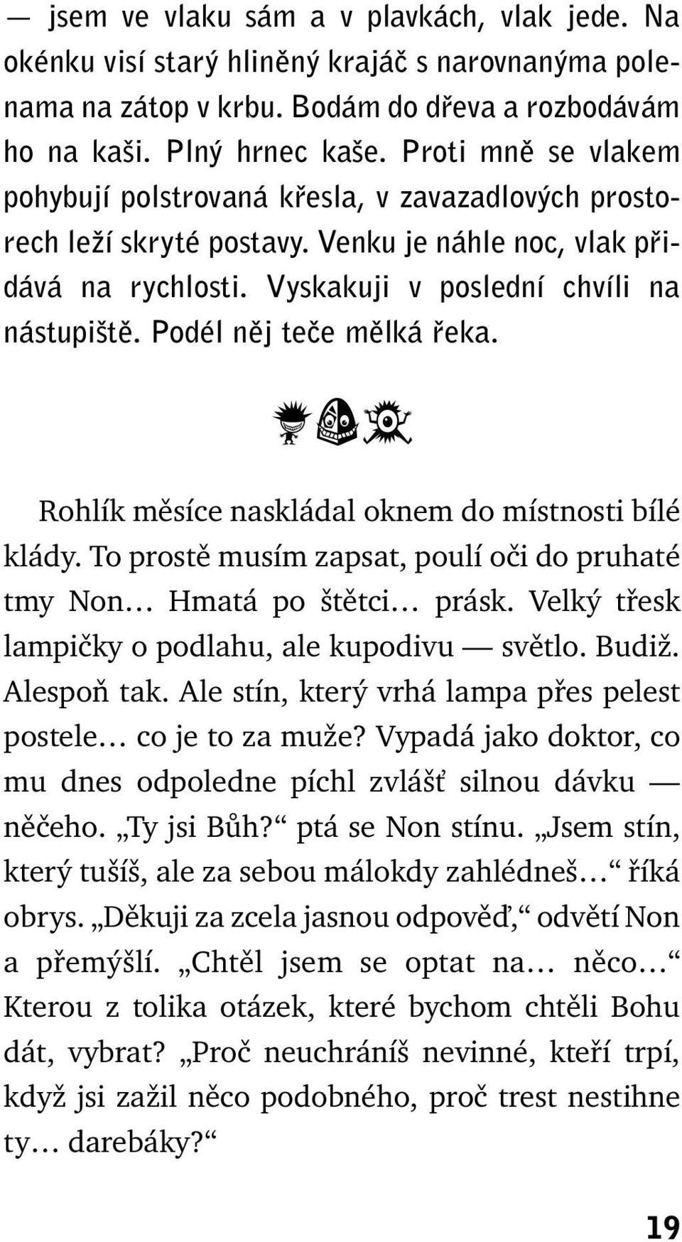 Podél nûj teãe mûlká fieka. Rohlík měsíce naskládal oknem do místnosti bílé klády. To prostě musím zapsat, poulí oči do pruhaté tmy Non Hmatá po štětci prásk.