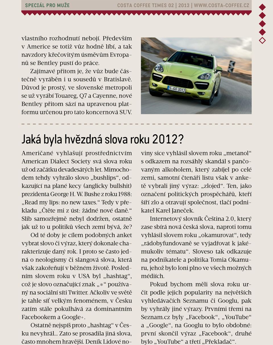 Důvod je prostý, ve slovenské metropoli se už vyrábí Touareg, Q7 a Cayenne, nové Bentley přitom sází na upravenou platformu určenou pro tato koncernová SUV. Jaká byla hvězdná slova roku 2012?