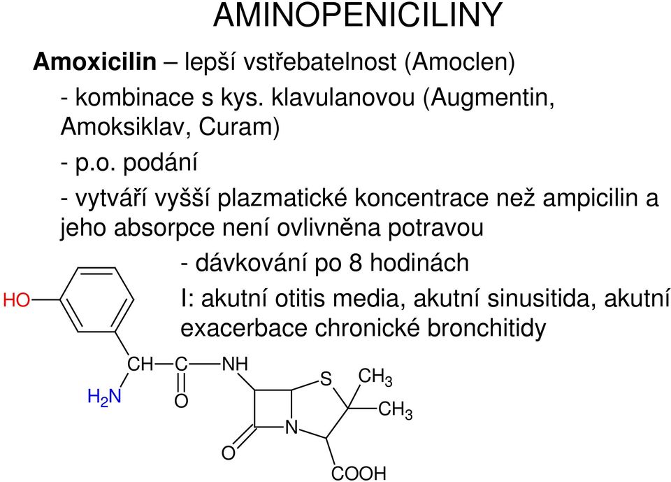 ou (Augmentin, Amoksiklav, Curam) - p.o. podání - vytváří vyšší plazmatické koncentrace