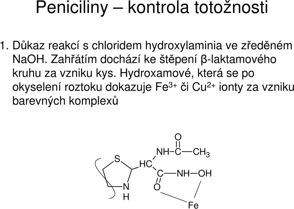 Zahřátím dochází ke štěpení β-laktamového kruhu za vzniku kys.