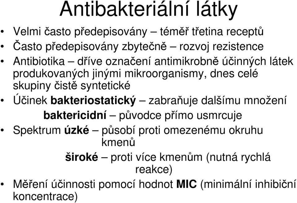 syntetické Účinek bakteriostatický zabraňuje dalšímu množení baktericidní původce přímo usmrcuje Spektrum úzké působí proti