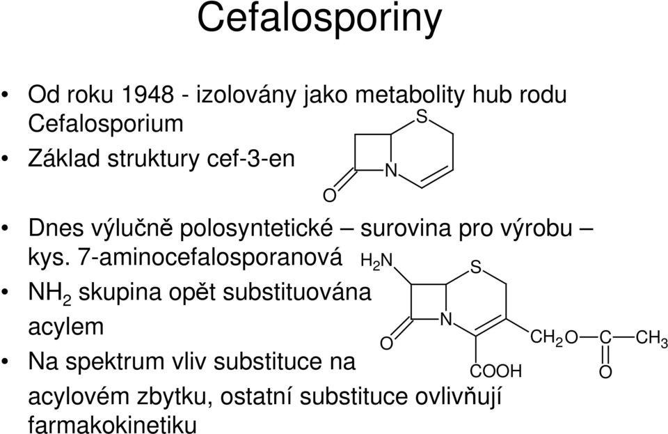 7-aminocefalosporanová H 2 H 2 skupina opět substituována acylem a spektrum vliv