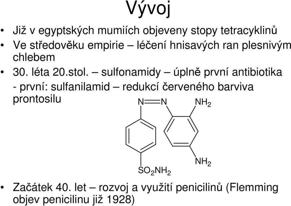 sulfonamidy úplně první antibiotika - první: sulfanilamid redukcí červeného