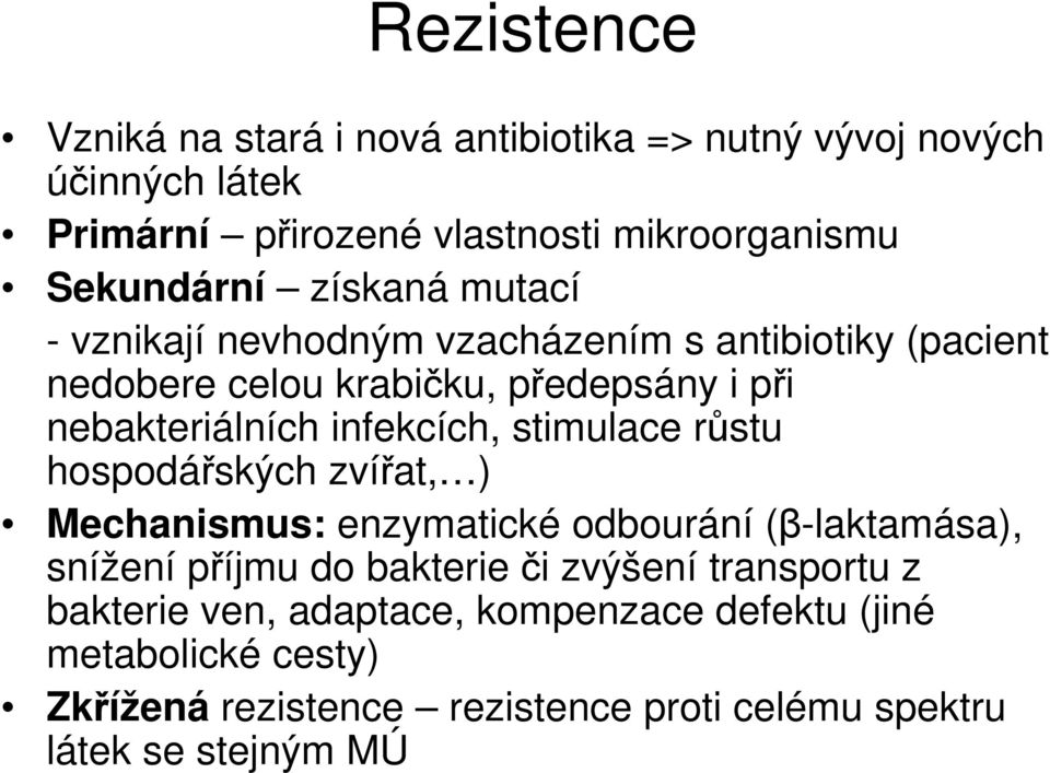 stimulace růstu hospodářských zvířat, ) Mechanismus: enzymatické odbourání (β-laktamása), snížení příjmu do bakterie či zvýšení transportu