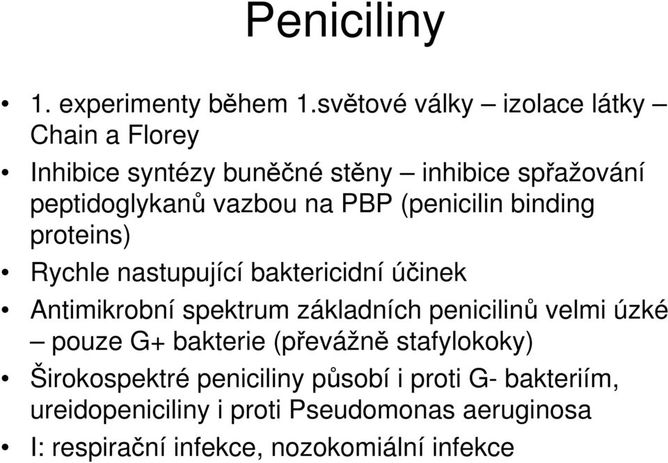 na PBP (penicilin binding proteins) Rychle nastupující baktericidní účinek Antimikrobní spektrum základních