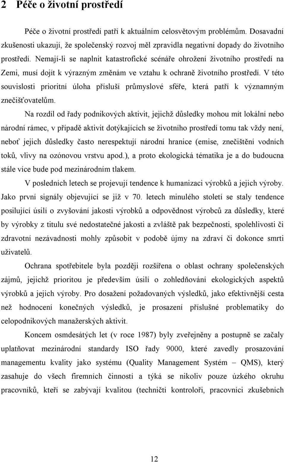 V této souvislosti prioritní úloha přísluší průmyslové sféře, která patří k významným znečišťovatelům.