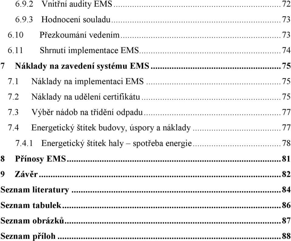 .. 77 7.4 Energetický štítek budovy, úspory a náklady... 77 7.4.1 Energetický štítek haly spotřeba energie... 78 8 Přínosy EMS.