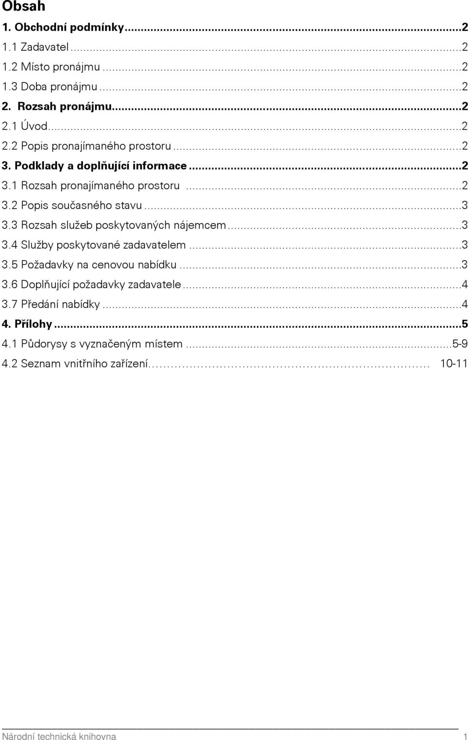 3 Rozsah služeb poskytovaných nájemcem...3 3.4 Služby poskytované zadavatelem...3 3.5 Požadavky na cenovou nabídku...3 3.6 Doplňující požadavky zadavatele.