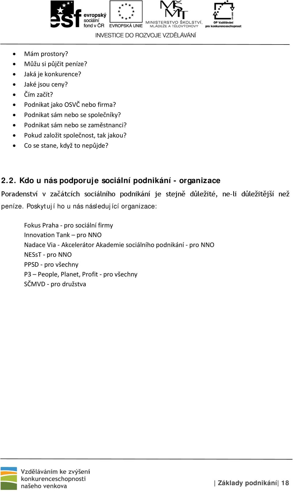 2. Kdo u nás podporuje sociální podnikání - organizace Poradenství v začátcích sociálního podnikání je stejně důležité, ne-li důležitější než peníze.