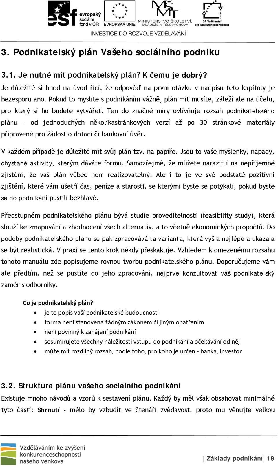 Pokud to myslíte s podnikáním vážně, plán mít musíte, záleží ale na účelu, pro který si ho budete vytvářet.