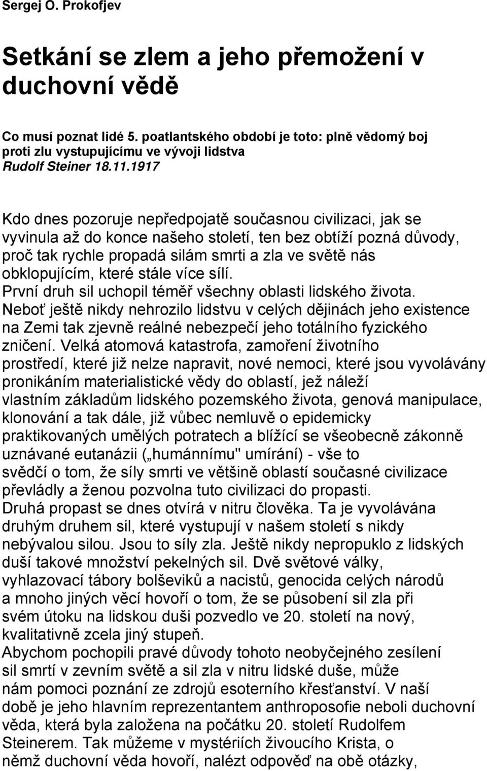 obklopujícím, které stále více sílí. První druh sil uchopil téměř všechny oblasti lidského života.