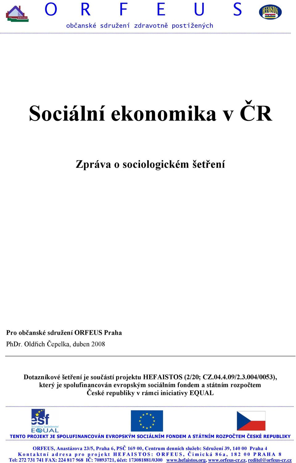 004/0053), který je spolufinancován evropským sociálním fondem a státním rozpočtem České republiky v rámci iniciativy EQUAL TENTO PROJEKT JE SPOLUFINANCOVÁN EVROPSKÝM SOCIÁLNÍM FONDEM A STÁTNÍM