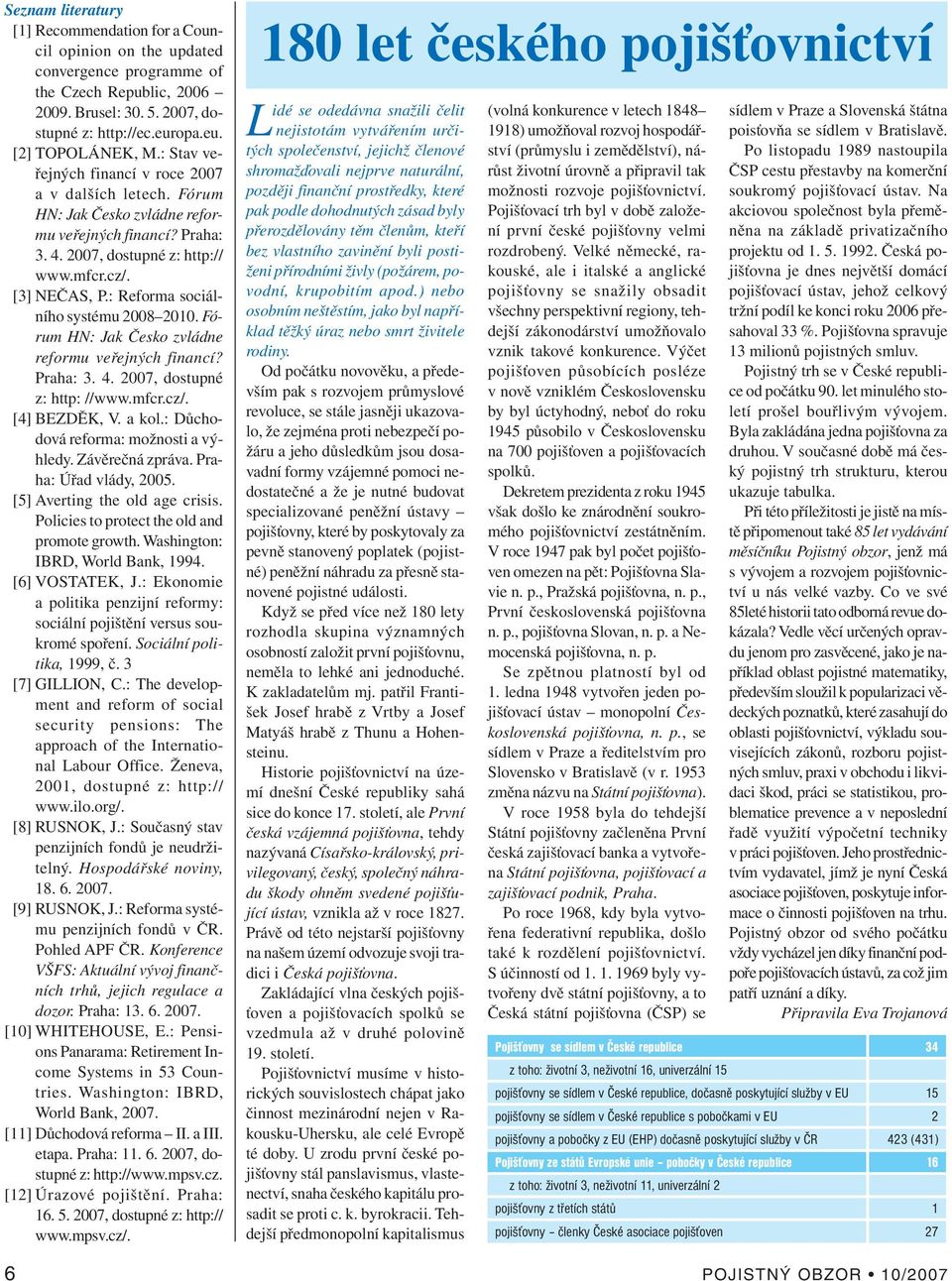 : Reforma sociálního systému 2008 2010. Fórum HN: Jak Česko zvládne reformu veřejných financí? Praha: 3. 4. 2007, dostupné z: http: //www.mfcr.cz/. [4] BEZDĚK, V. a kol.