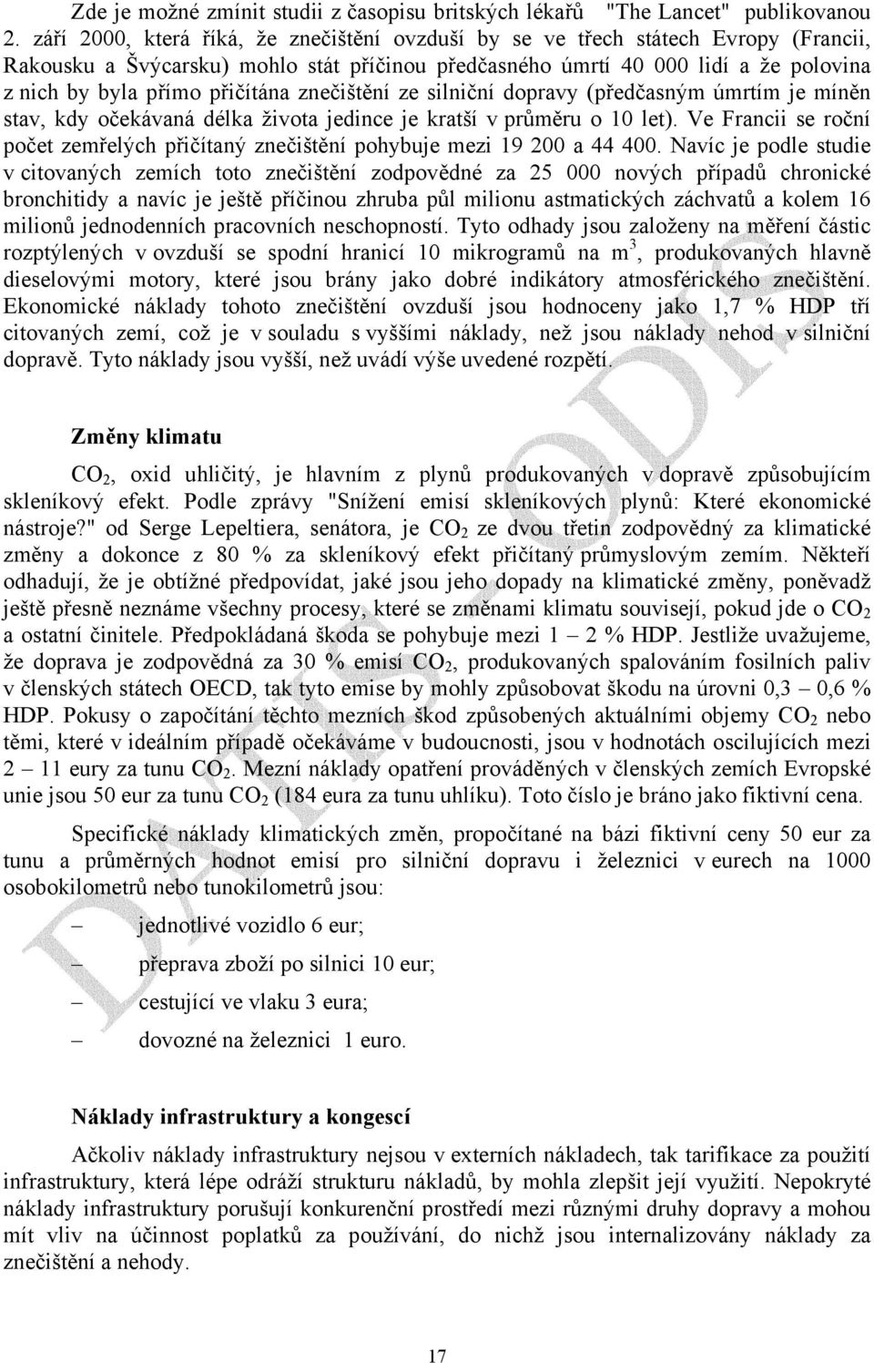 přičítána znečištění ze silniční dopravy (předčasným úmrtím je míněn stav, kdy očekávaná délka života jedince je kratší v průměru o 10 let).