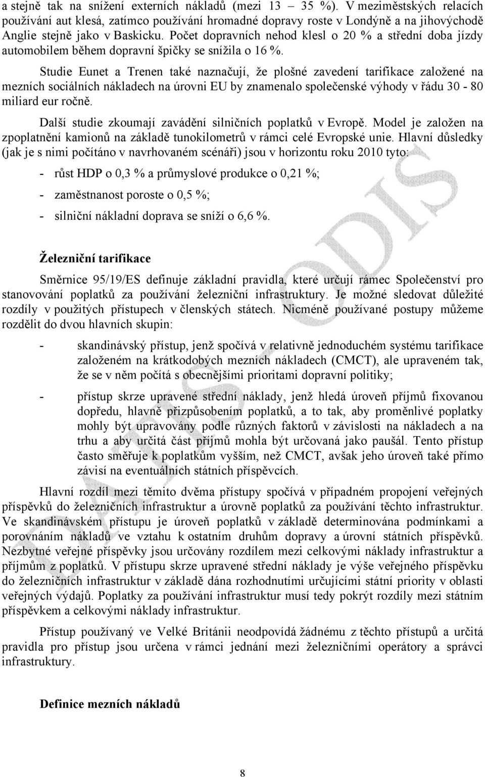 Počet dopravních nehod klesl o 20 % a střední doba jízdy automobilem během dopravní špičky se snížila o 16 %.