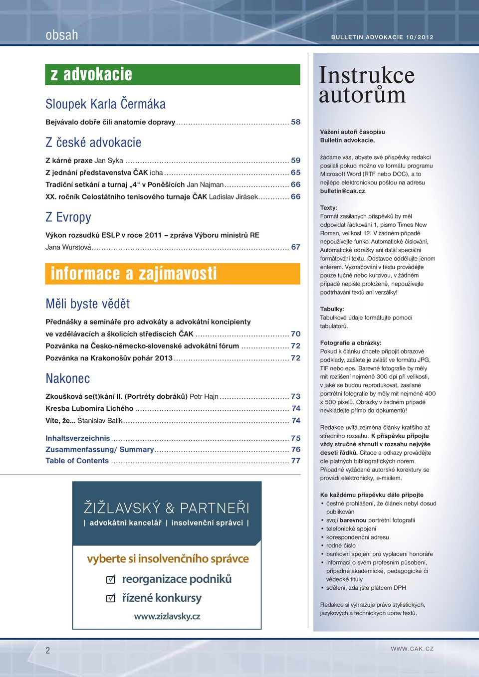 .. 66 Z Evropy Výkon rozsudků ESLP v roce 2011 zpráva Výboru ministrů RE Jana Wurstová.