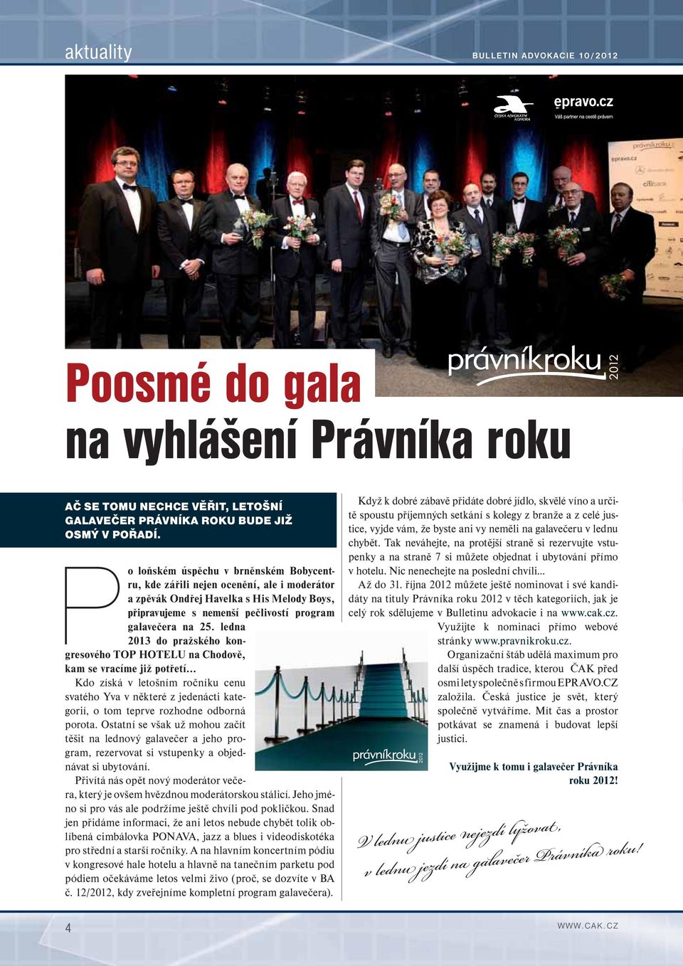 ledna 2013 do pražského kongresového TOP HOTELU na Chodově, kam se vracíme již potřetí Kdo získá v letošním ročníku cenu svatého Yva v některé z jedenácti kategorií, o tom teprve rozhodne odborná