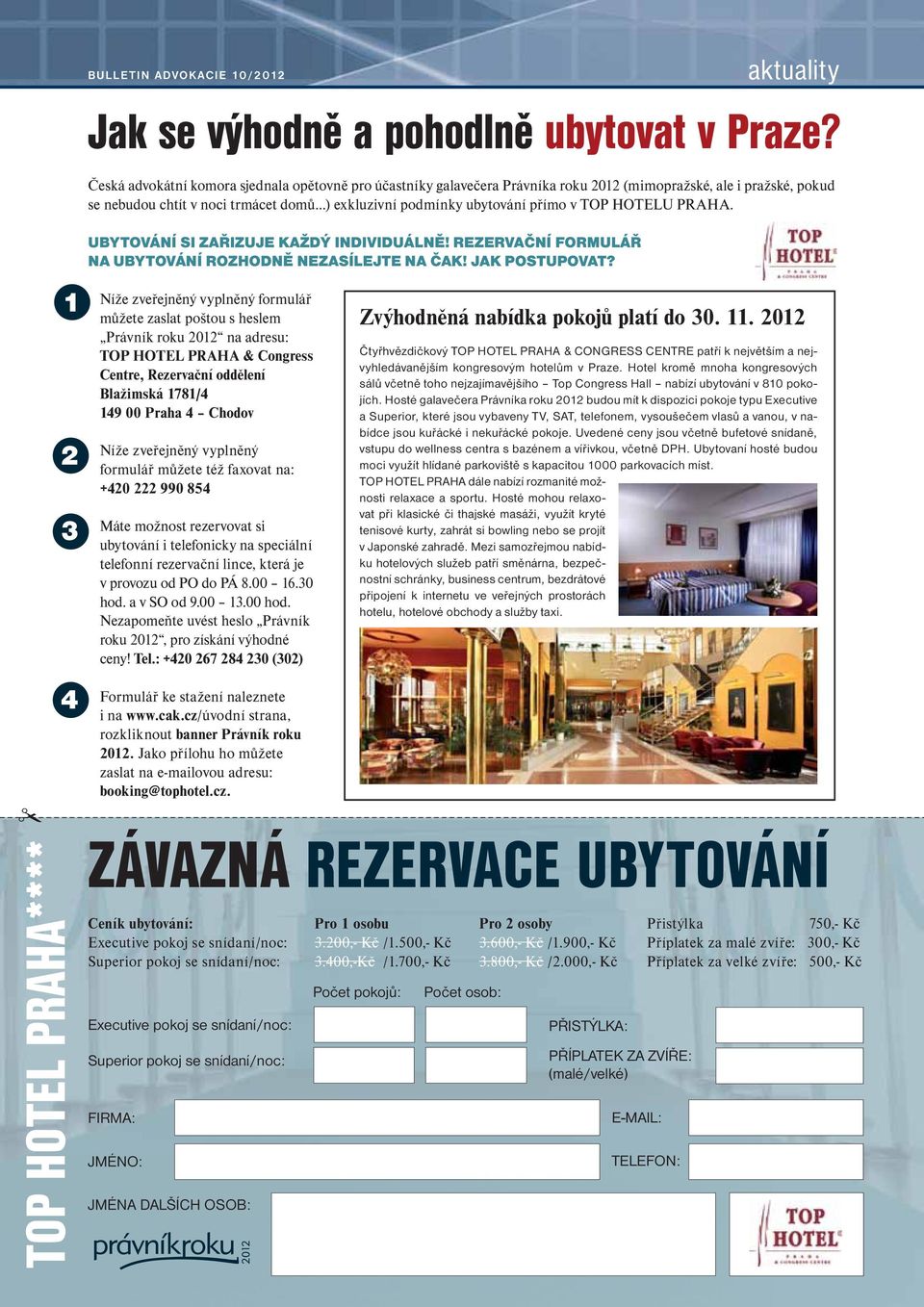 TOP HOTELU PRAHA. UBYTOVÁNÍ SI ZAŘIZUJE KAŽDÝ INDIVIDUÁLNĚ! REZERVAČNÍ FORMULÁŘ NA UBYTOVÁNÍ ROZHODNĚ NEZASÍLEJTE NA ČAK! JAK POSTUPOVAT?