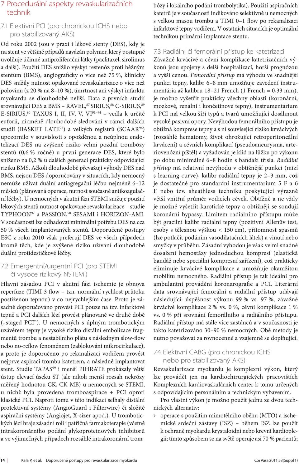 antiproliferační látky (paclitaxel, sirolimus a další).