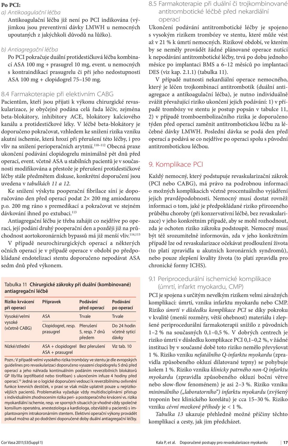 u nemocných s kontraindikací prasugrelu či při jeho nedostupnosti ASA 100 mg + clopidogrel 75 150 mg. 8.