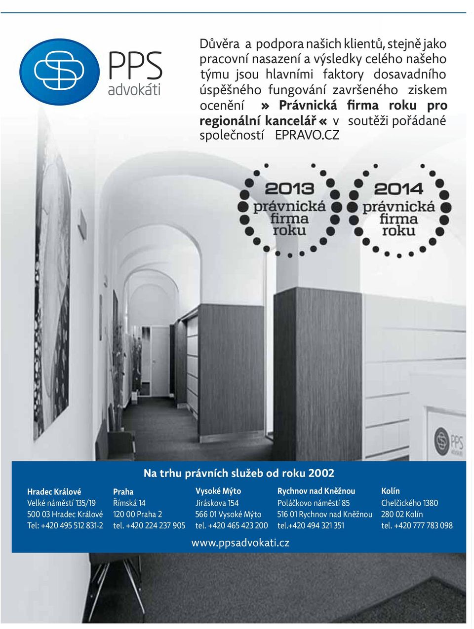 CZ Na trhu právních služeb od roku 2002 Hradec Králové Praha Vysoké Mýto Rychnov nad Kněžnou Kolín Velké náměstí 135/19 Římská 14 Jiráskova 154 Poláčkovo náměstí 85