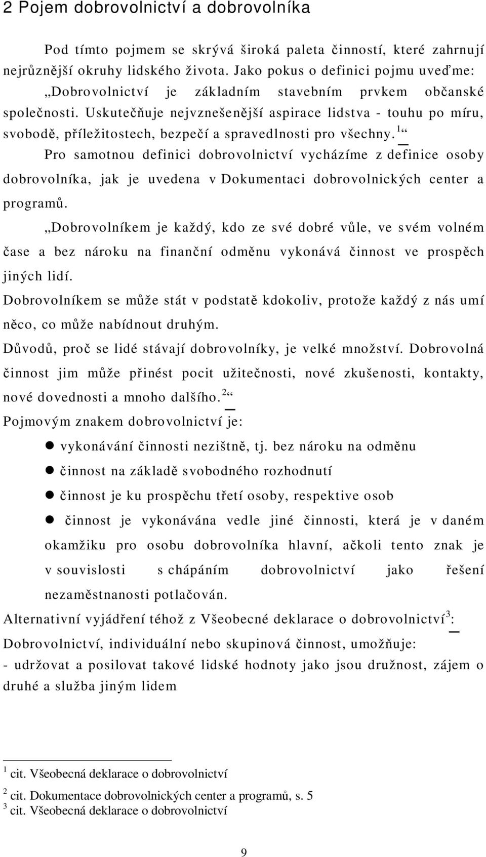 Uskute uje nejvznešen jší aspirace lidstva - touhu po míru, svobod, p íležitostech, bezpe í a spravedlnosti pro všechny.