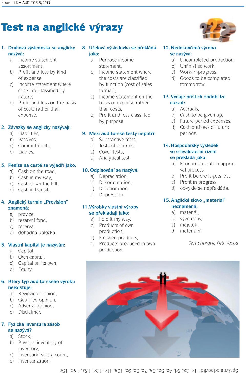 of costs rather than expense. 2. Závazky se anglicky nazývají: a) Liabilities, b) Passives, c) Committments, d) Liables. 3.