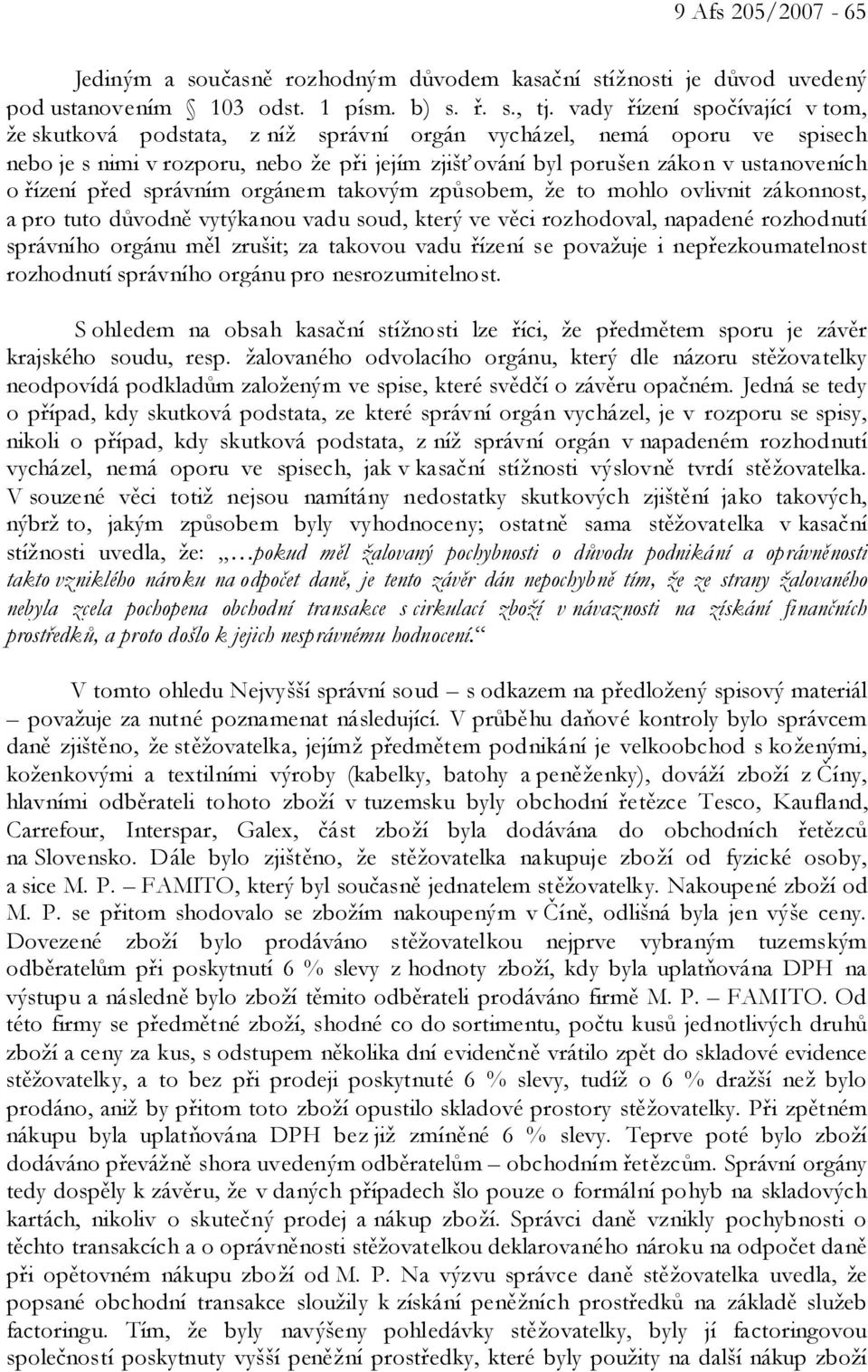 řízení před správním orgánem takovým způsobem, že to mohlo ovlivnit zákonnost, a pro tuto důvodně vytýkanou vadu soud, který ve věci rozhodoval, napadené rozhodnutí správního orgánu měl zrušit; za