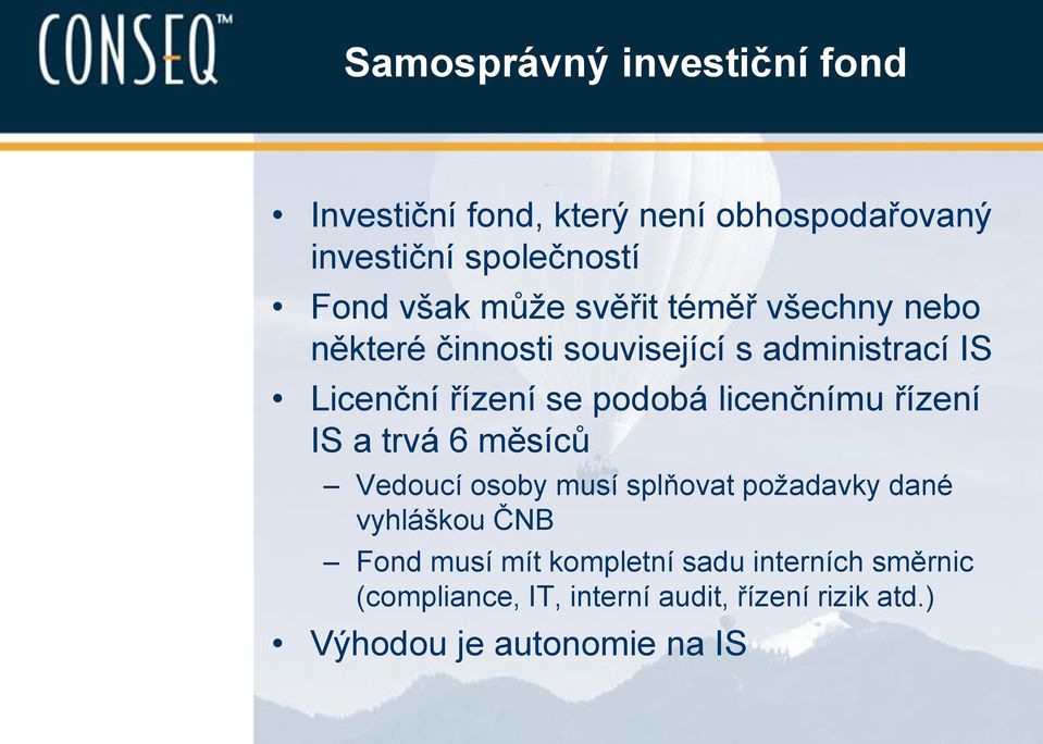 licenčnímu řízení IS a trvá 6 měsíců Vedoucí osoby musí splňovat požadavky dané vyhláškou ČNB Fond musí