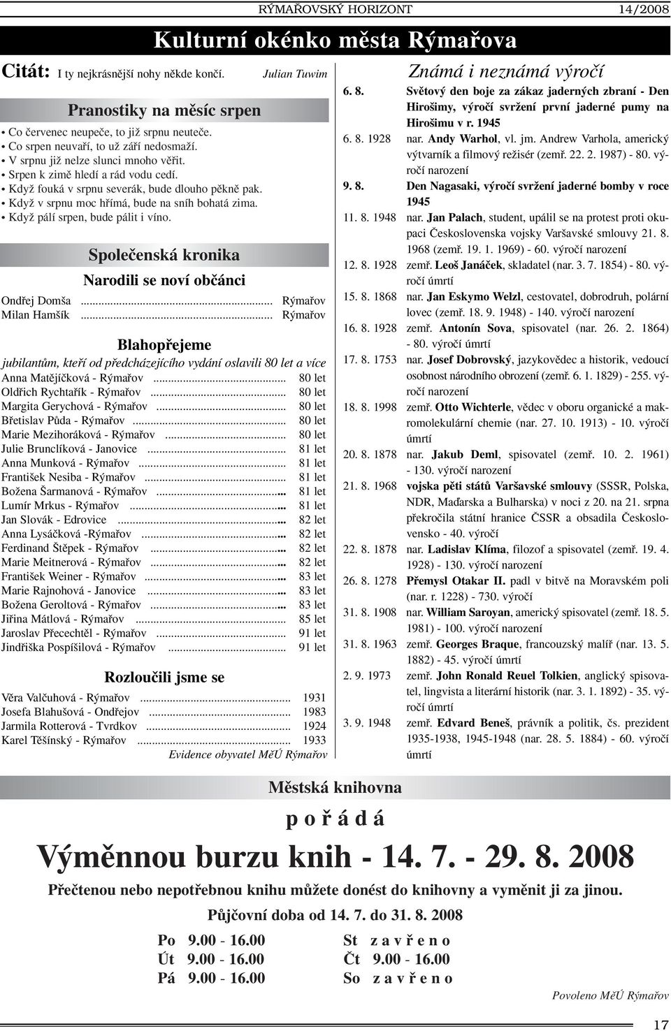 KdyÏ v srpnu moc hfiímá, bude na sníh bohatá zima. KdyÏ pálí srpen, bude pálit i víno. Spoleãenská kronika Narodili se noví obãánci Julian Tuwim Ondfiej Dom a... R mafiov Milan Ham ík.